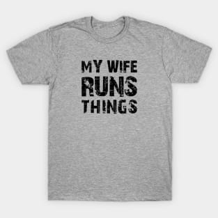 My Wife Runs Things T-Shirt